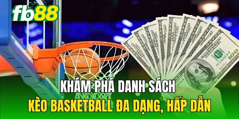 Khám phá danh sách kèo basketball đa dạng, hấp dẫn